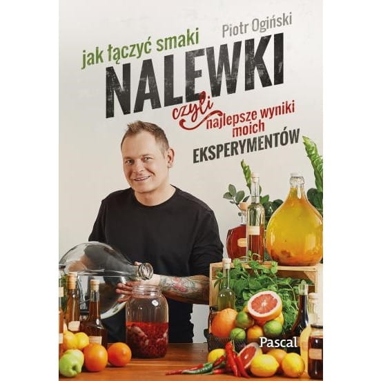 Image of Nalewki, czyli najlepsze wyniki moich eksperymentów. Jak łączyć smaki. Piotr Ogiński