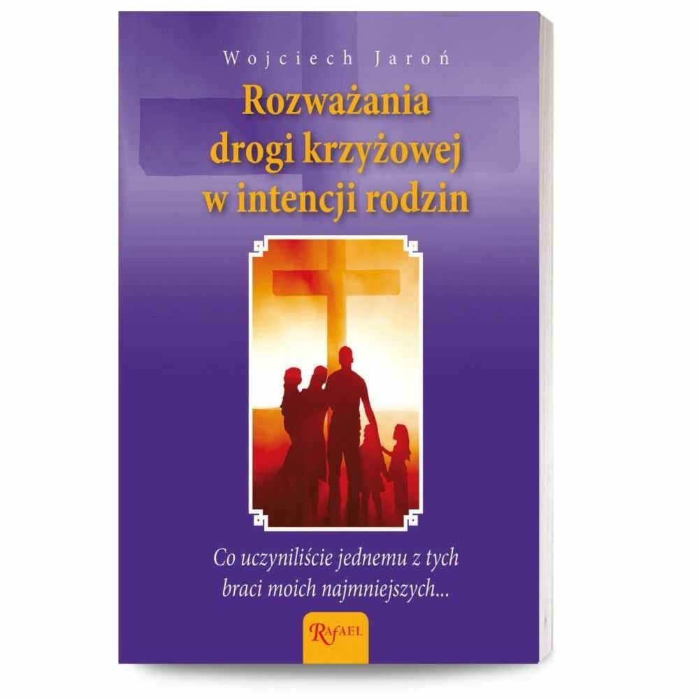 Książka: Rozważania Drogi Krzyżowej w Intencji Rodzin - Wojciech Jaroń