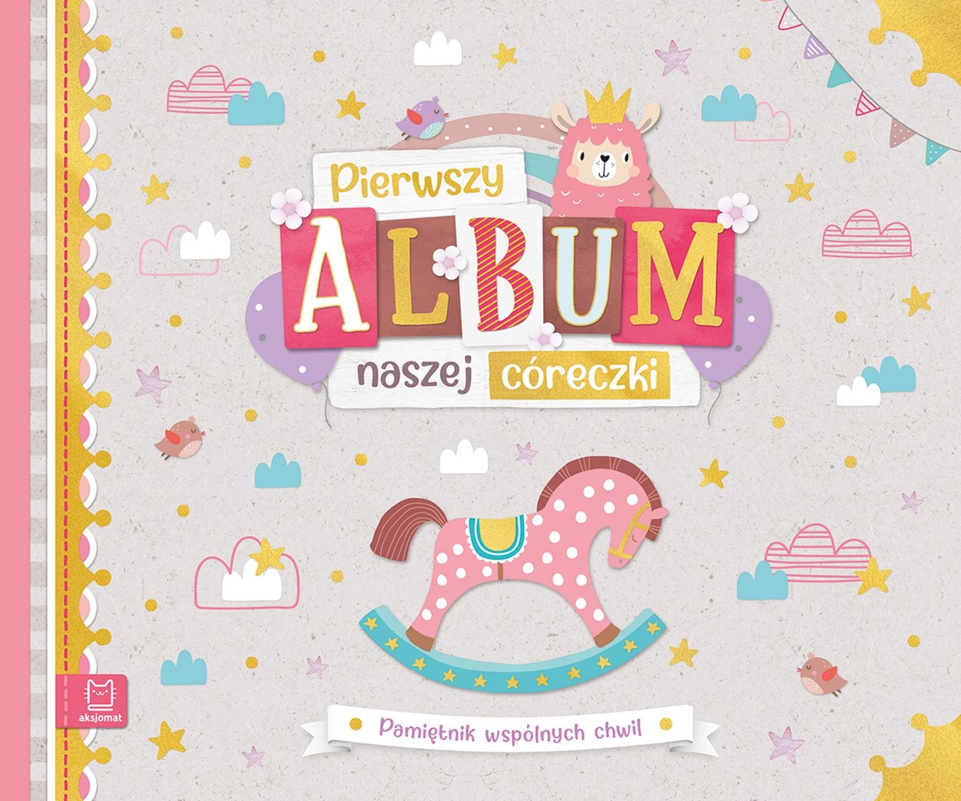 PIERWSZY ALBUM NASZEJ CÓRECZKI. PAMIĘTNIK WSPÓLNYCH CHWIL