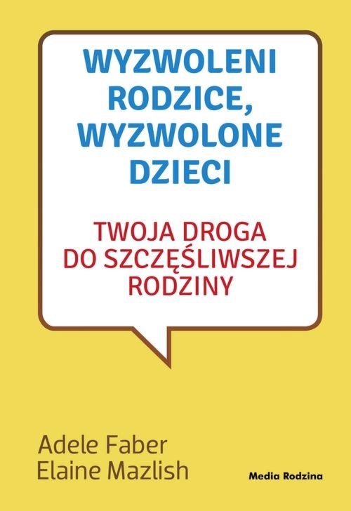 Wyzwoleni rodzice wyzwolone dzieci Twoja droga do szczęśliwej rodziny