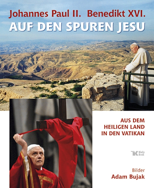 Johannes Paul II. und Benedikt XVI. auf den Spuren Jesu. Jan Paweł II i Benedykt XVI śladami Jezusa wer. niemiecka