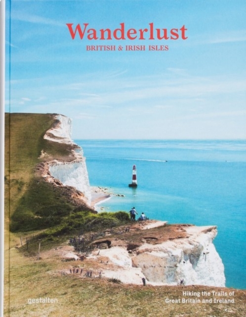 Wanderlust British & Irish Isles. Hiking the Trails of Great Britain and Ireland