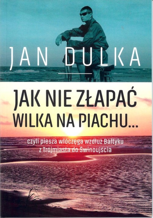 Jak nie złapać wilka na piachu... czyli piesza wędrówka wzdłuż Bałtyku z Trójmiasta do Świnoujścia