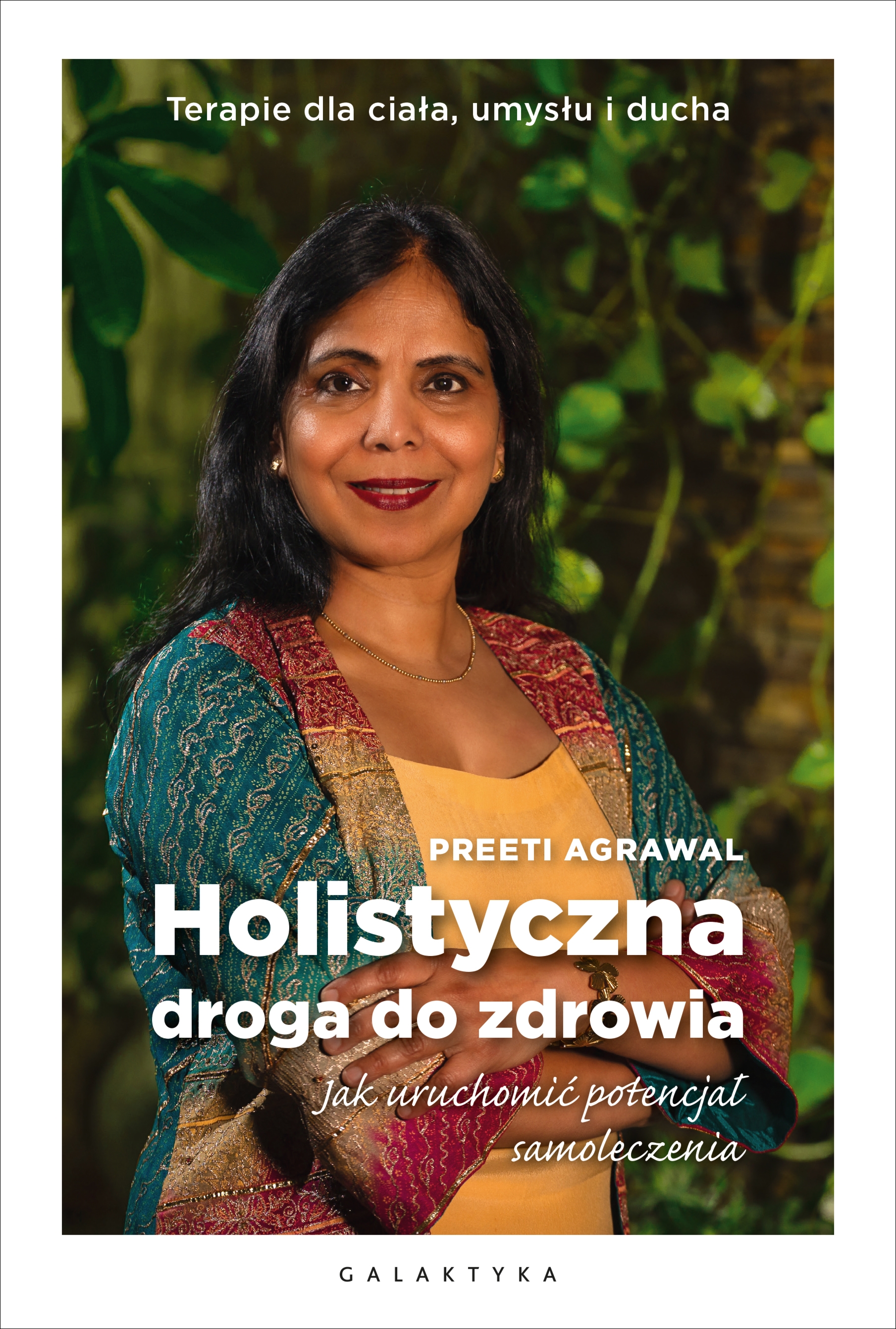 Holistyczna droga do zdrowia. Jak uruchomić potencjał samoleczenia. Terapie dla ciała, umysłu i ducha.
