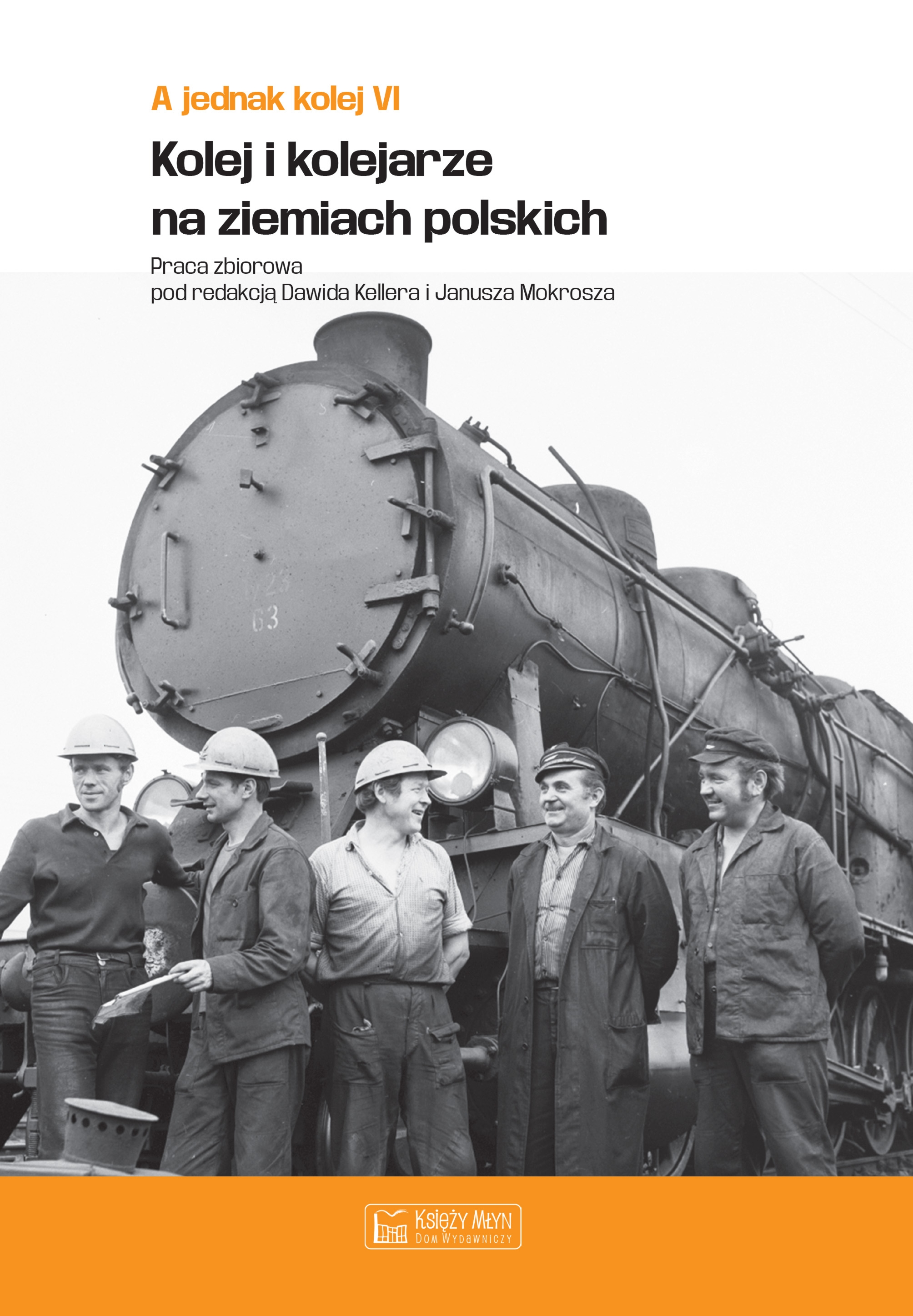 A jednak kolej. Tom 6. Kolej i kolejarze na ziemiach polskich