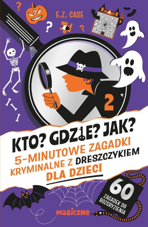 Kto? Gdzie? Jak? 5-minutowe zagadki kryminalne z dreszczykiem dla dzieci