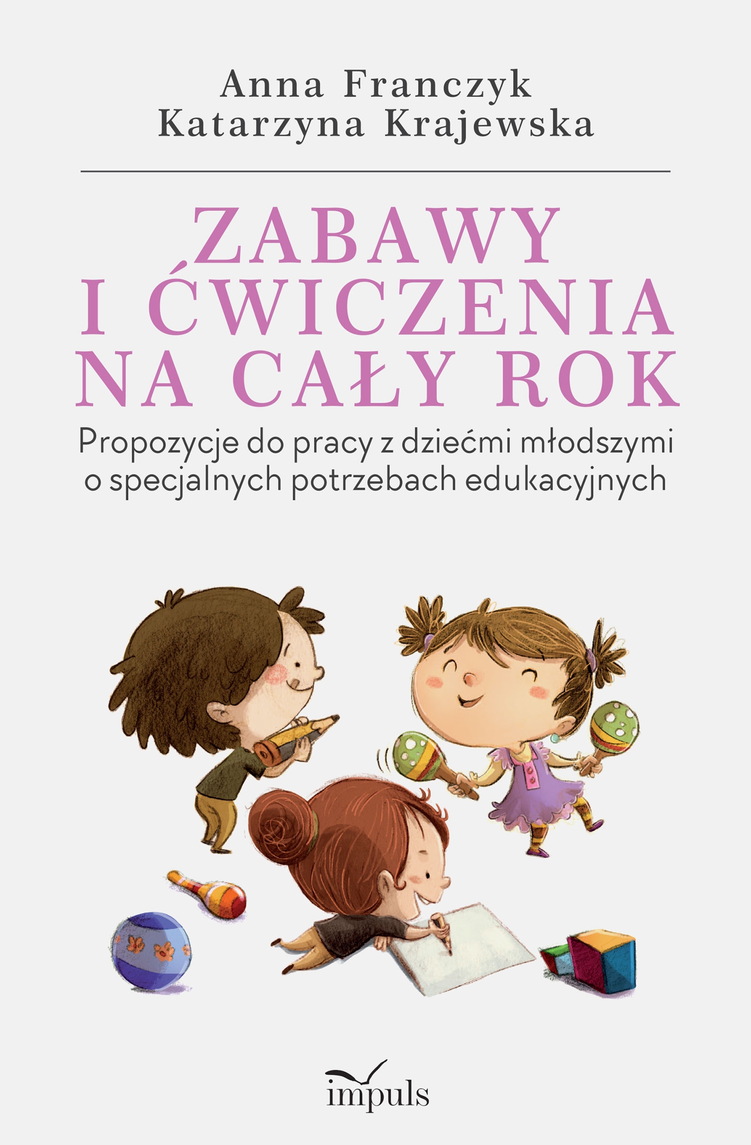 Zabawy i ćwiczenia na cały rok. Propozycje do pracy z dziećmi młodszymi o specjalnych potrzebach edukacyjnych