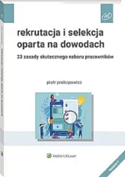 Rekrutacja i selekcja oparta na dowodach. 33 zasady skutecznego naboru pracowników