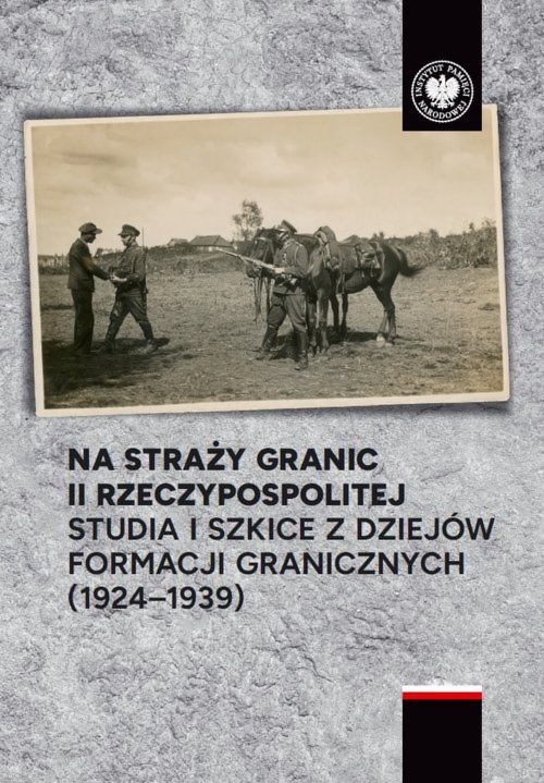 Na straży granic II Rzeczypospolitej Studia i szkice z dziejów formacji granicznych ( 1924-1939)