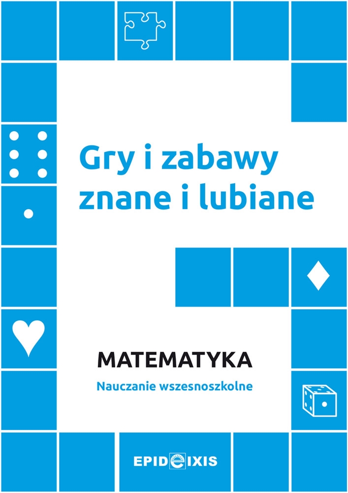 Gry i zabawy znane i lubiane. Matematyka. Nauczanie wczesnoszkolne