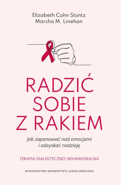Radzić sobie z rakiem. Jak zapanować nad emocjami i odzyskać nadzieję. Terapia dialektyczno-behawioralna