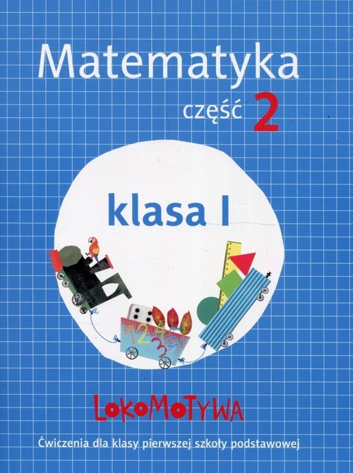 Lokomotywa 1. Matematyka. Zeszyt ćwiczeń. Część 2. Szkoła podstawowa
