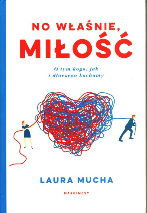 No właśnie, miłość. O tym kogo, jak i dlaczego kochamy