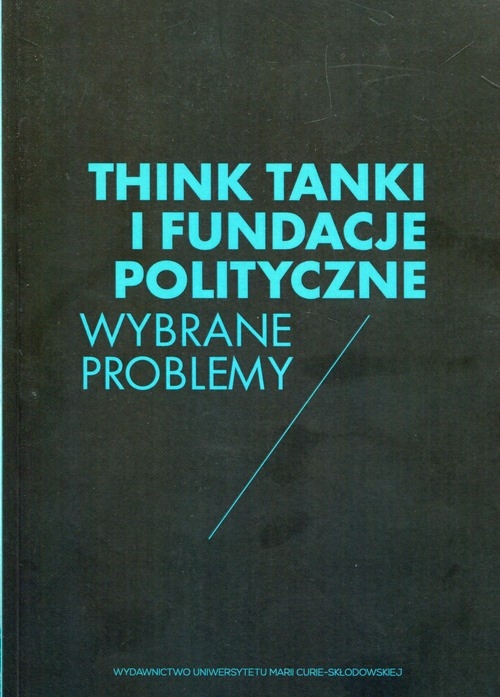 Think Tanki i fundacje polityczne. Wybrane problemy