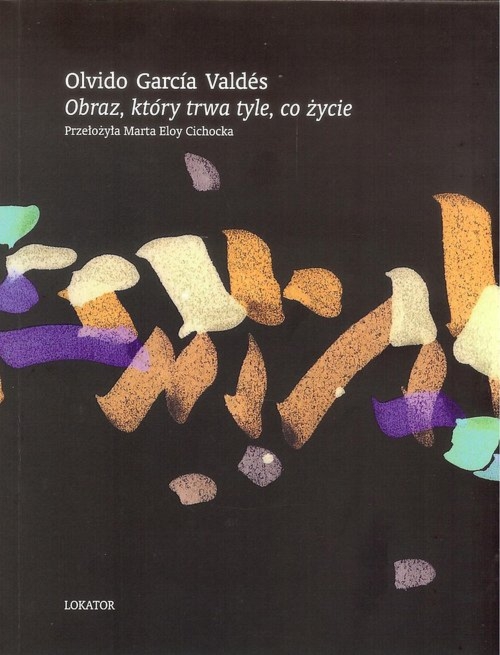 Obraz, który trwa tyle, co życie. Wiersze wybrane