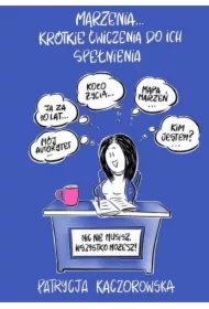 Marzenia&hellip;krótkie ćwiczenia do ich spełnienia