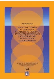 Rola Rady Europy w kreowaniu standardów uczciwej rywalizacji sportowej i ich wdrażaniu w państwach członkowskich
