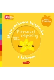 Pierwsze zapachy. Akademia Mądrego Dziecka. Moja pachnąca książeczka z kolorami