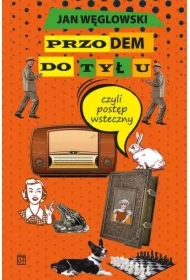 Przodem do tyłu, czyli postęp wsteczny