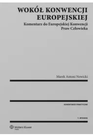 Wokół Konwencji Europejskiej. Komentarz do Europejskiej Konwencji Praw Człowieka
