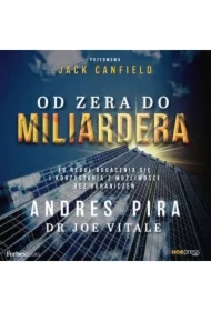 Od zera do miliardera. 18 reguł bogacenia się i korzystania z możliwości bez ograniczeń