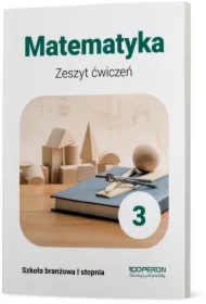 Matematyka 3. Zeszyt ćwiczeń. Szkoła branżowa I stopnia