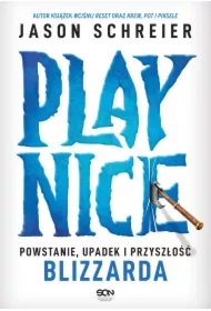 Play Nice. Powstanie, upadek i przyszłość Blizzarda