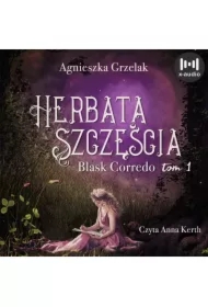 Herbata szczęścia. Blask Corredo. Tom 1