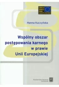 Wspólny obszar postępowania karnego w prawie Unii Europejskiej