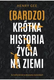 (Bardzo) krótka historia życia na Ziemi. 4,6 miliarda lat w dwunastu rozdziałach