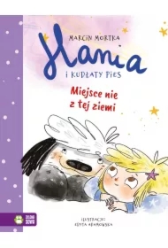 Miejsce nie z tej ziemi. Hania i Kudłaty Pies. Tom 2