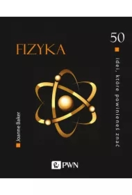 50 idei, które powinieneś znać. FIZYKA