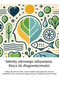 Sekrety zdrowego odżywiania. Klucz do długowieczności