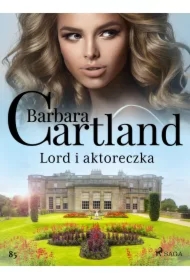 Lord i aktoreczka - Ponadczasowe historie miłosne Barbary Cartland