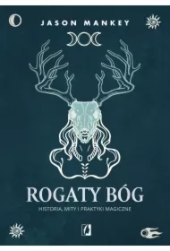 Rogaty Bóg. Historia, mity i praktyki magiczne