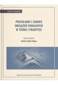 Przesłanki i zakres obciążeń fiskalnych w teorii i praktyce