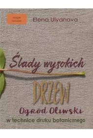 Ślady wysokich drzew. Ogród oliwski w technice druku botanicznego