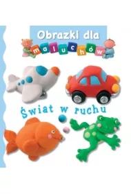 Obrazki dla maluchów. Świat w ruchu