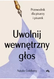 Uwolnij wewnętrzny głos. Przewodnik dla pisarzy i pisarek