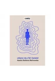 Utkano cię z fal i świateł