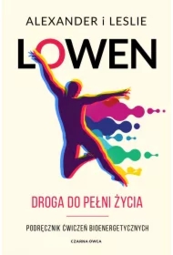 Droga do pełni życia. Podręcznik ćwiczeń bioenergetycznych