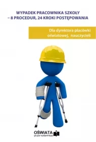 Wypadek pracownika szkoły &ndash; 8 procedur, 24 kroki postępowania