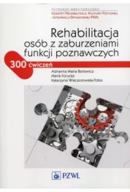 Rehabilitacja osób z zaburzeniami funkcji poznawczych. 300 ćwiczeń