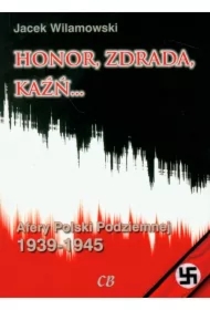 Honor, zdrada, kaźń... Afery Polski Podziemnej 1939-1945
