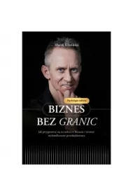 Biznes bez granic Jak przygotować się na sukces w biznesie i tworzyć wielomilionowe przedsiębiorstwa