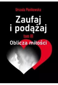 Oblicza miłości. Zaufaj i podążaj. Tom 3