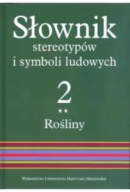 Rośliny. Słownik stereotypów i symboli ludowych. Tom 2. Część 2