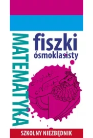 Szkolny niezbędnik. Fiszki ósmoklasisty. Mat. 1