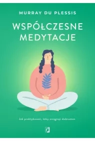 Współczesne medytacje. Jak praktykować, żeby osiągnąć dobrostan