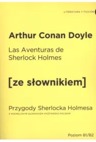 Las Aventuras de Sherlock Holmes. Przygody Sherlocka Holmesa z podręcznym słownikiem hiszpańsko-polskim. Poziom B1/B2